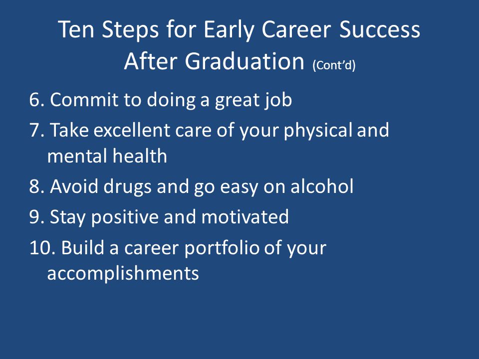 Ten Steps for Early Career Success After Graduation (Cont’d) 6.