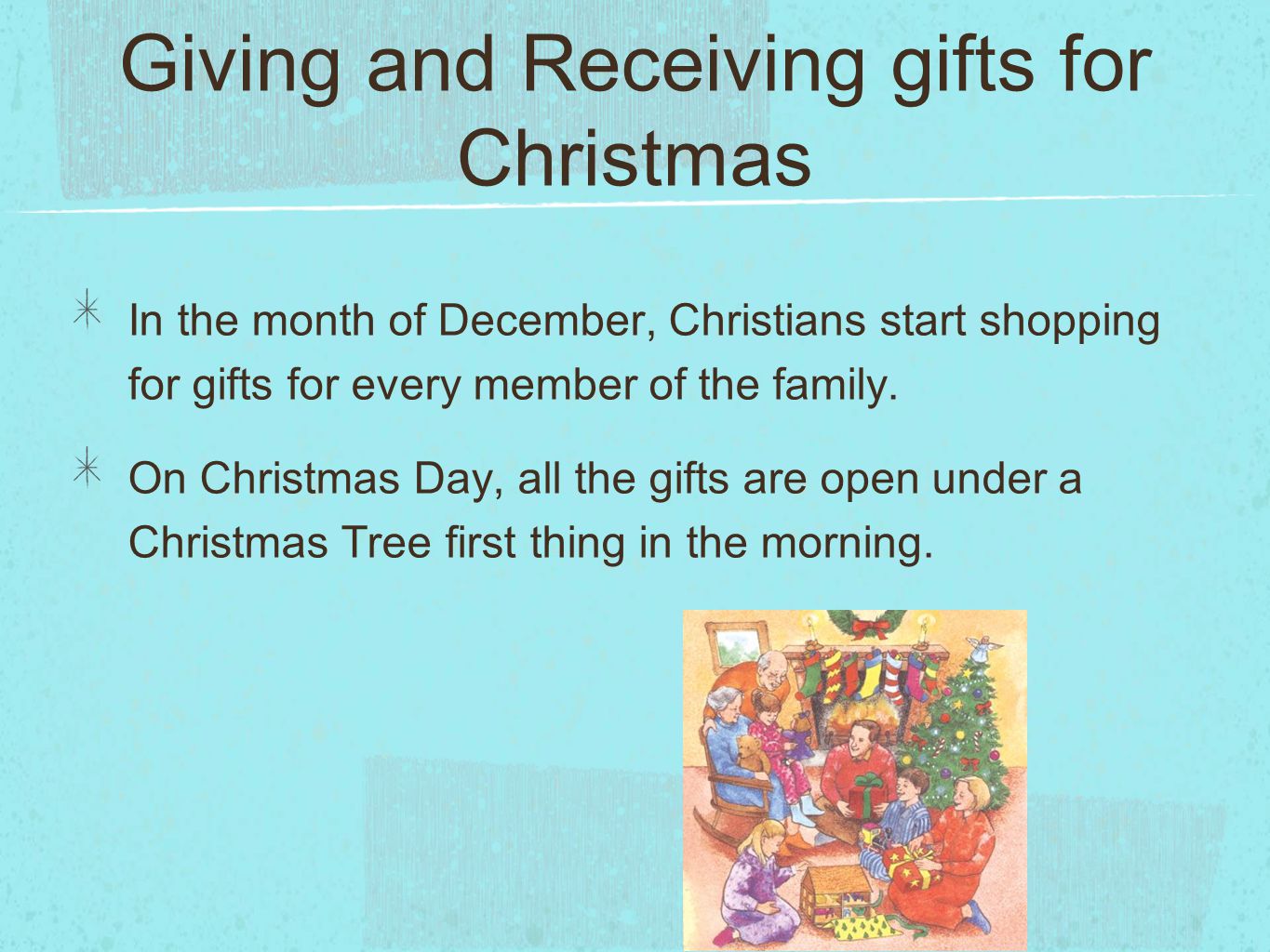 Giving and Receiving gifts for Christmas In the month of December, Christians start shopping for gifts for every member of the family.