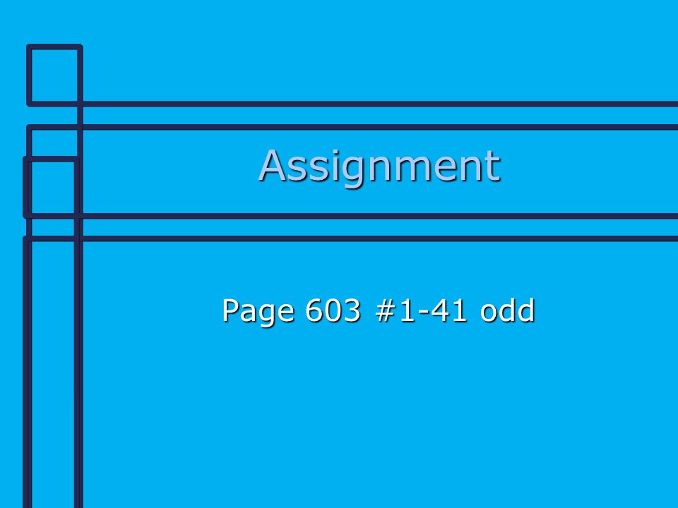 Assignment Page 603 #1-41 odd