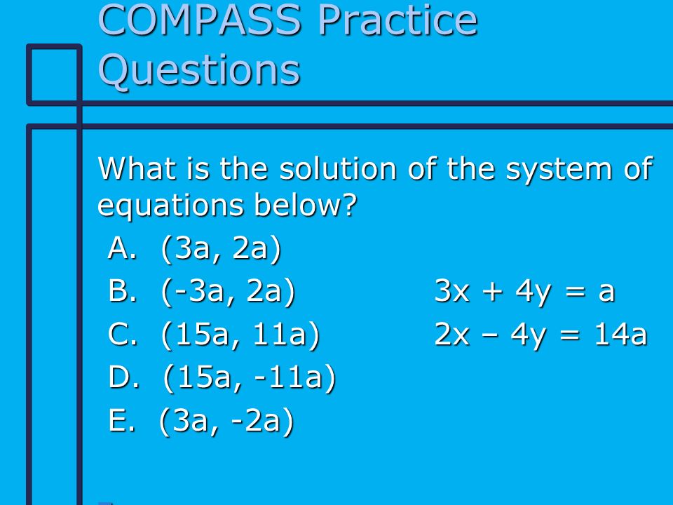 COMPASS Practice Questions What is the solution of the system of equations below.