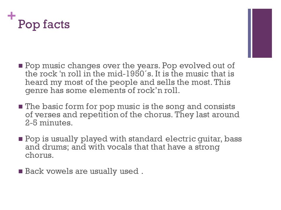 Genres comparison Paula Martinez. + Pop facts Pop music changes over the  years. Pop evolved out of the rock 'n roll in the mid-1950´s. It is the  music. - ppt download