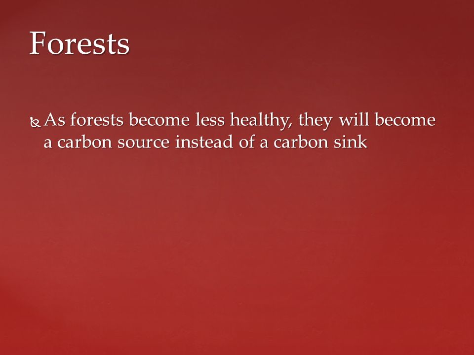  As forests become less healthy, they will become a carbon source instead of a carbon sink Forests
