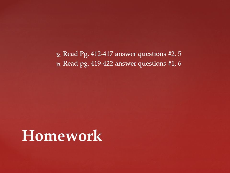   Read Pg answer questions #2, 5   Read pg answer questions #1, 6 Homework