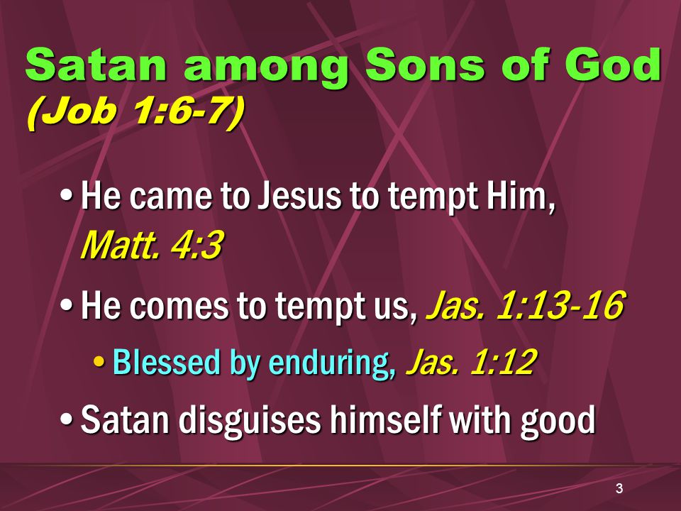 3 Satan among Sons of God (Job 1:6-7) He came to Jesus to tempt Him, Matt.
