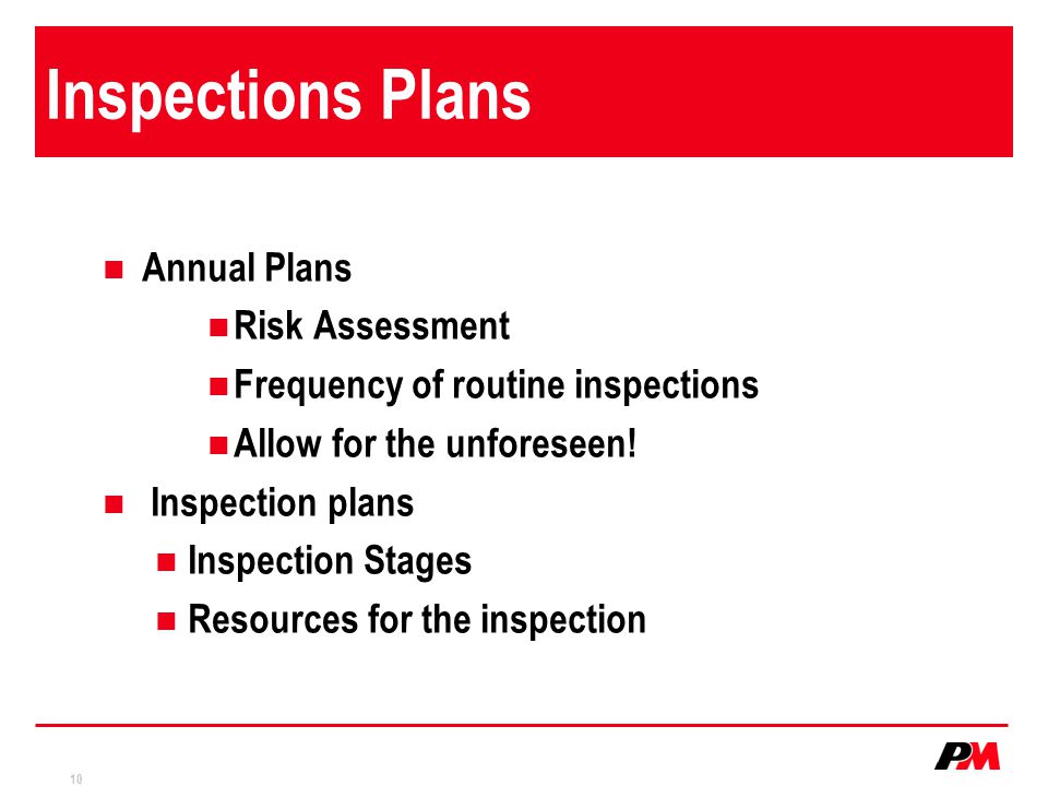10 Inspections Plans Annual Plans Risk Assessment Frequency of routine inspections Allow for the unforeseen.