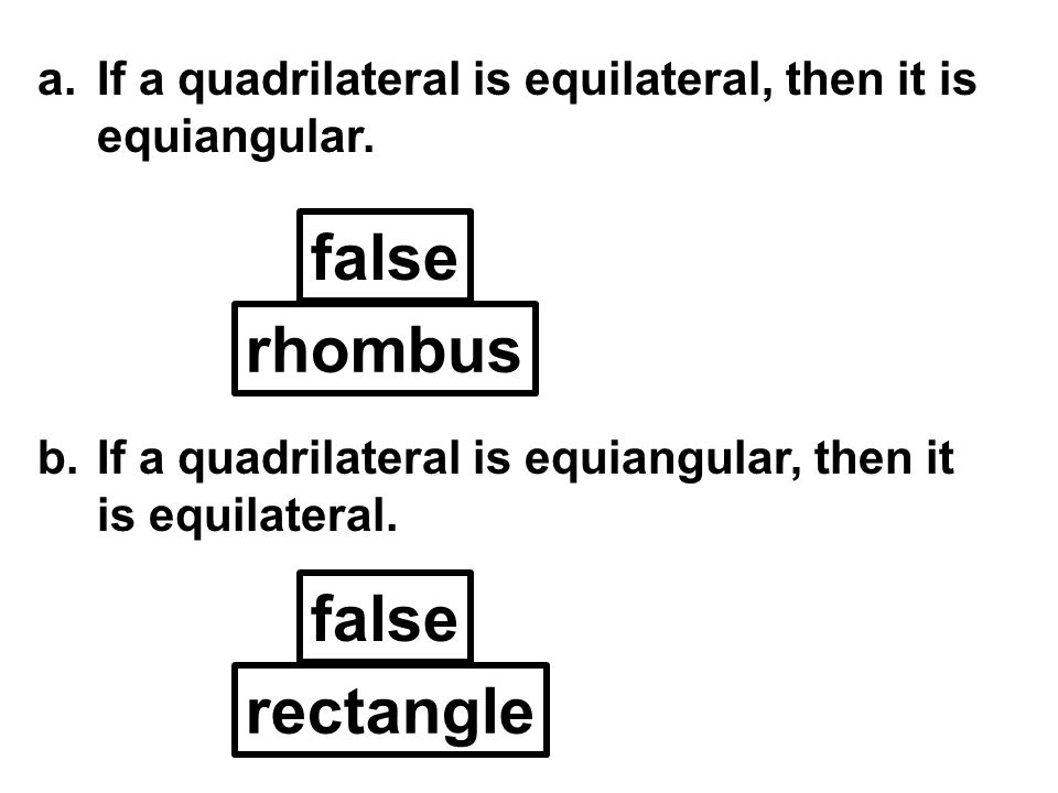 a.If a quadrilateral is equilateral, then it is equiangular.