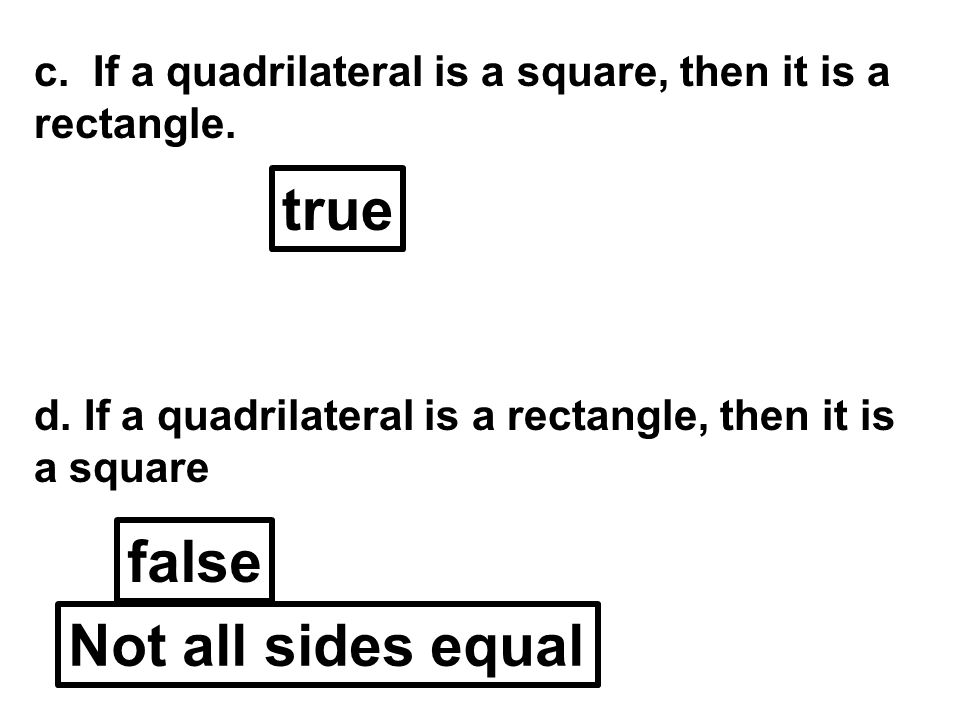 c. If a quadrilateral is a square, then it is a rectangle.
