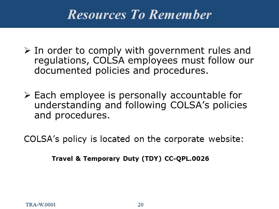 20 Resources To Remember  In order to comply with government rules and regulations, COLSA employees must follow our documented policies and procedures.