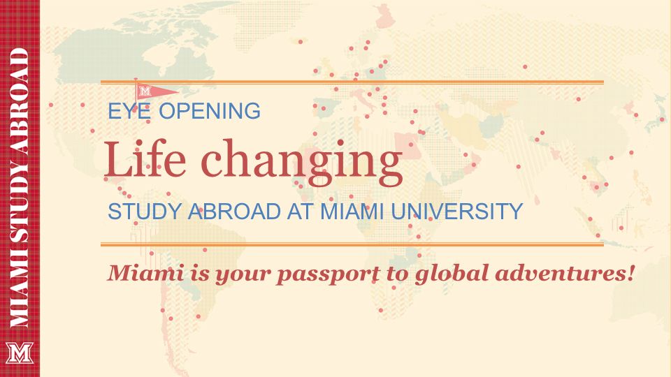 Life changing EYE OPENING STUDY ABROAD AT MIAMI UNIVERSITY Miami is your passport to global adventures!