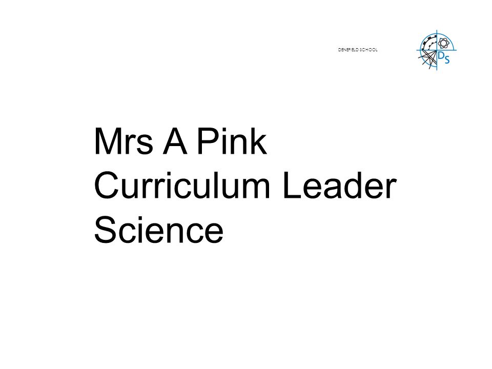 Mrs A Pink Curriculum Leader Science DENEFIELD SCHOOL