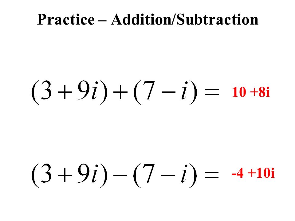 Practice – Addition/Subtraction 10 +8i i