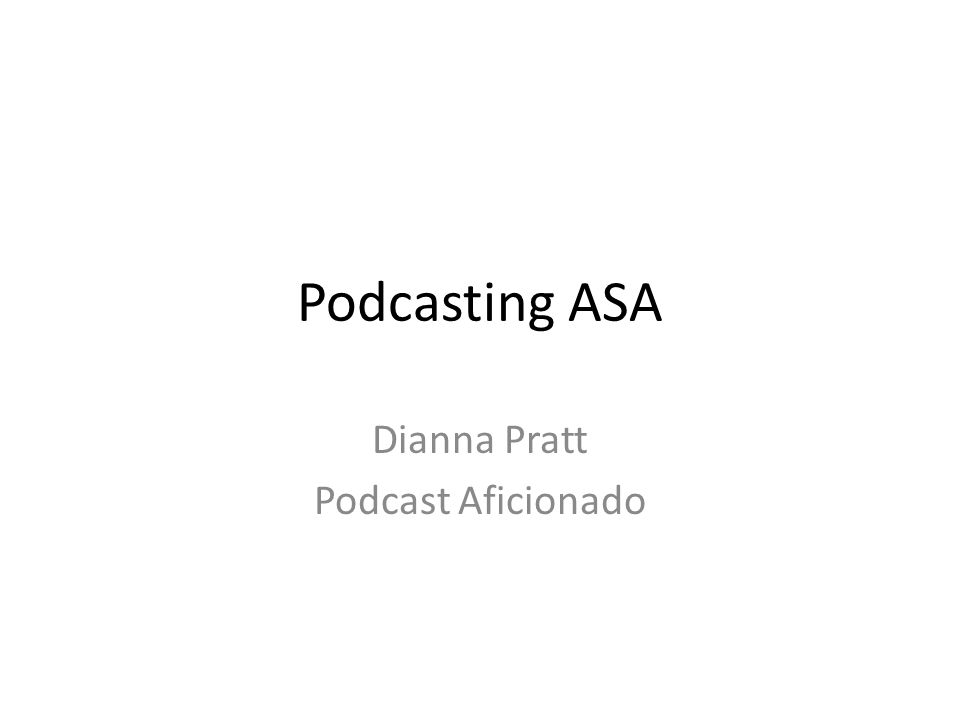 Podcasting ASA Dianna Pratt Podcast Aficionado