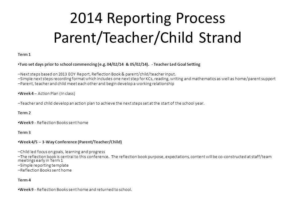 2014 Reporting Process Parent/Teacher/Child Strand Term 1 Two set days prior to school commencing (e.g.