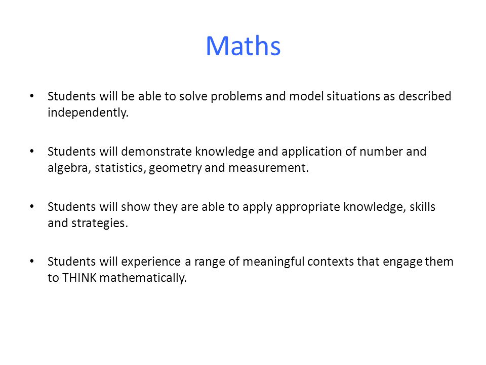 Maths Students will be able to solve problems and model situations as described independently.