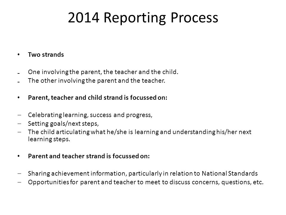 2014 Reporting Process Two strands ₋One involving the parent, the teacher and the child.