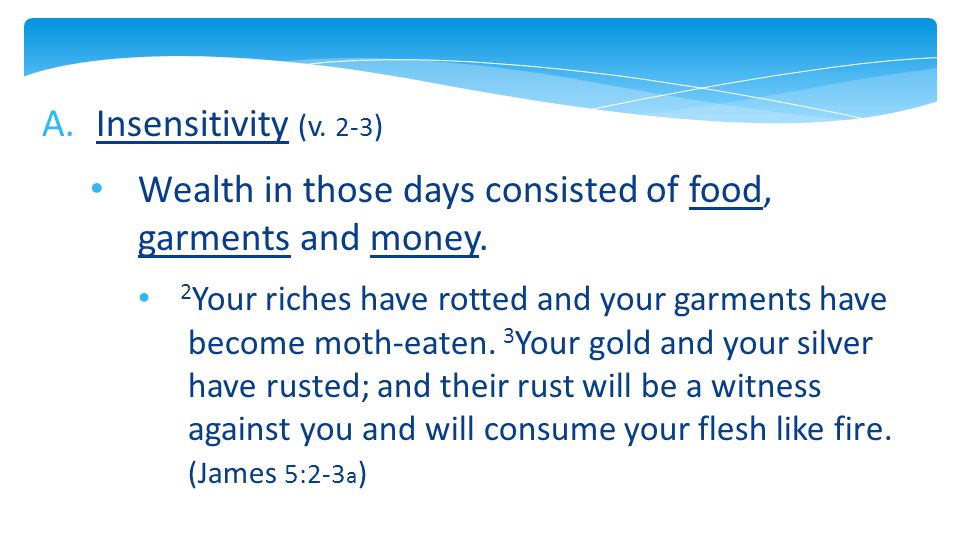 A.Insensitivity (v. 2-3 ) Wealth in those days consisted of food, garments and money.