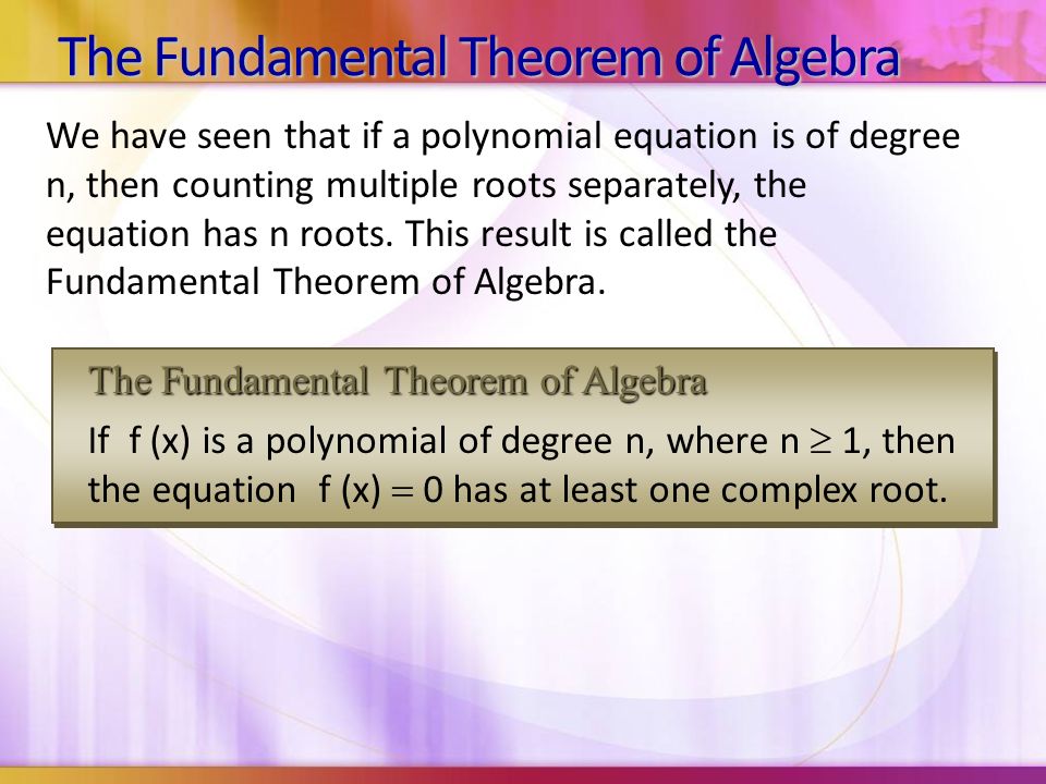 We have seen that if a polynomial equation is of degree n, then counting multiple roots separately, the equation has n roots.