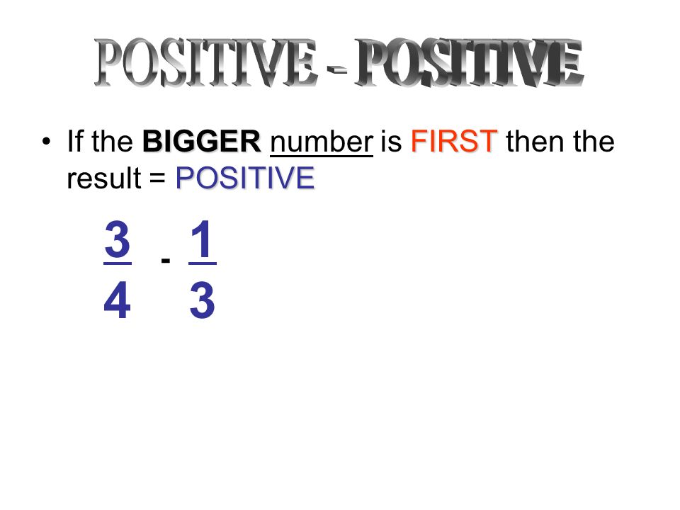 BIGGERFIRST POSITIVEIf the BIGGER number is FIRST then the result = POSITIVE