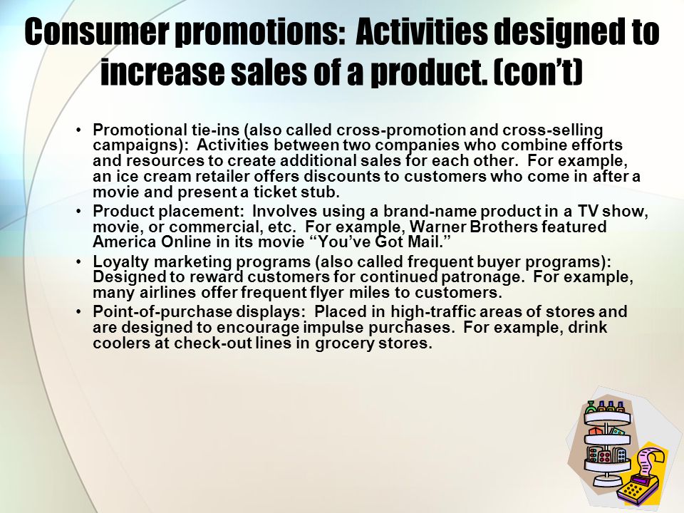 Consumer promotions: Activities designed to increase sales of a product.