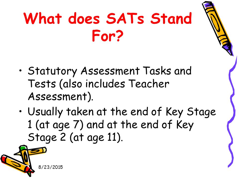 8/23/2015 What does SATs Stand For.
