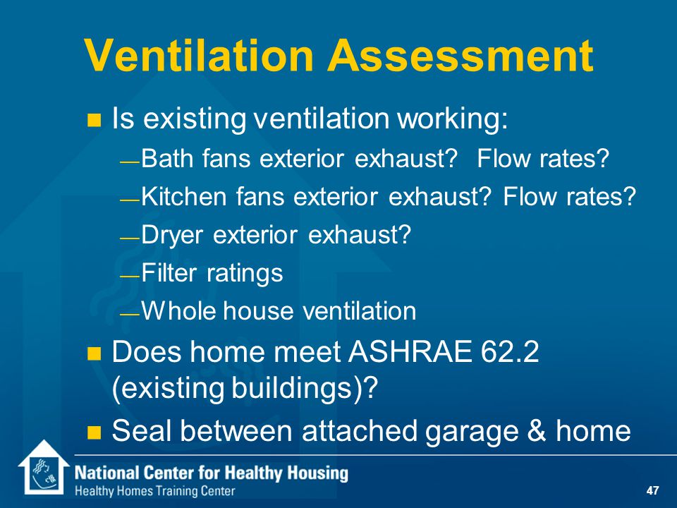 Ventilation Assessment n Is existing ventilation working: — Bath fans exterior exhaust.