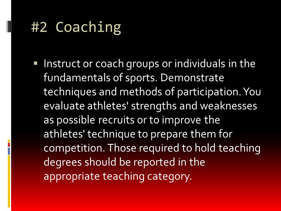 #2 Coaching  Instruct or coach groups or individuals in the fundamentals of sports.