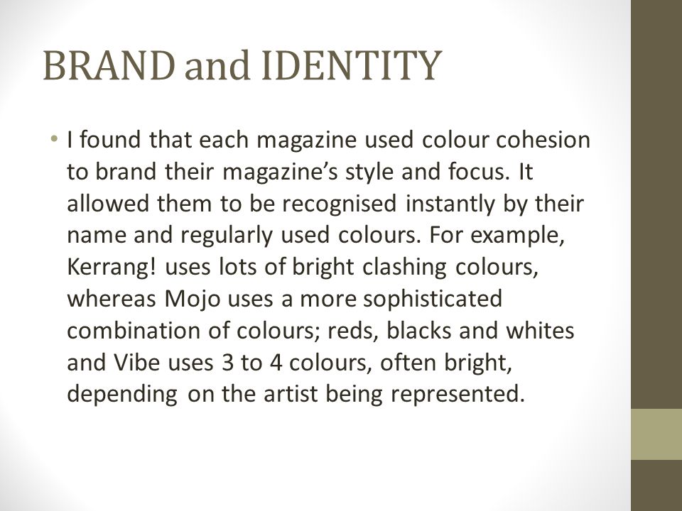 BRAND and IDENTITY I found that each magazine used colour cohesion to brand their magazine’s style and focus.