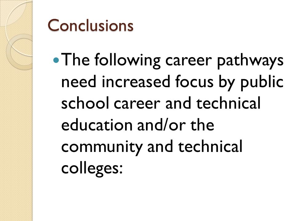 Conclusions The following career pathways need increased focus by public school career and technical education and/or the community and technical colleges: