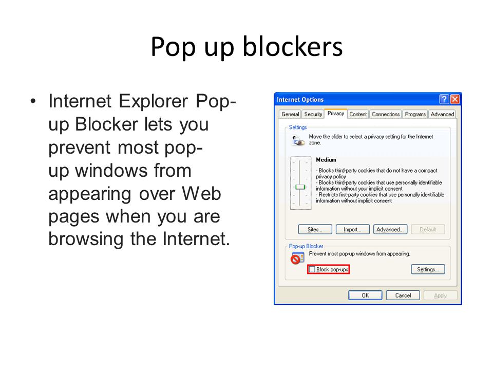 Pop up blockers Internet Explorer Pop- up Blocker lets you prevent most pop- up windows from appearing over Web pages when you are browsing the Internet.