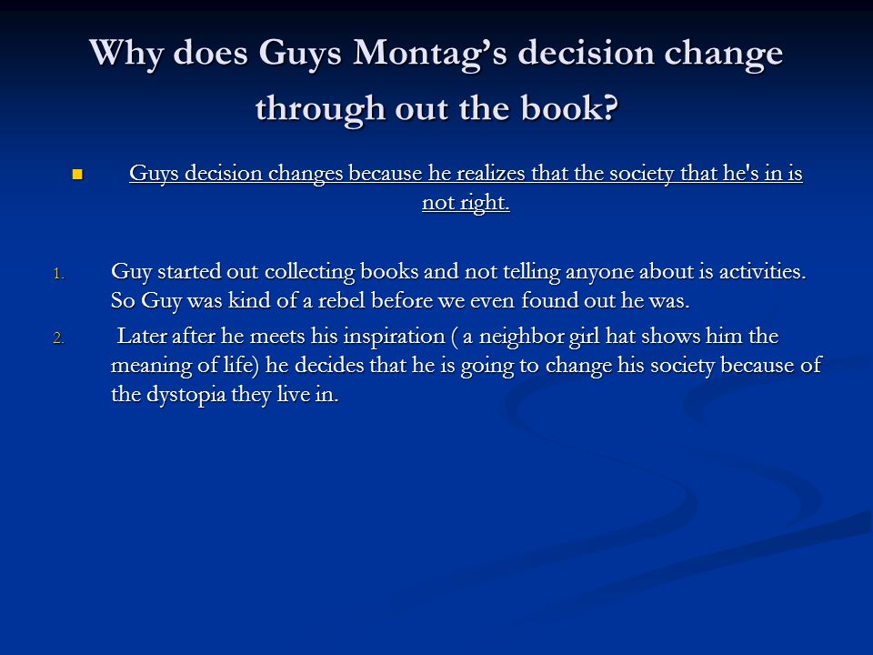 Why does Guys Montag’s decision change through out the book.