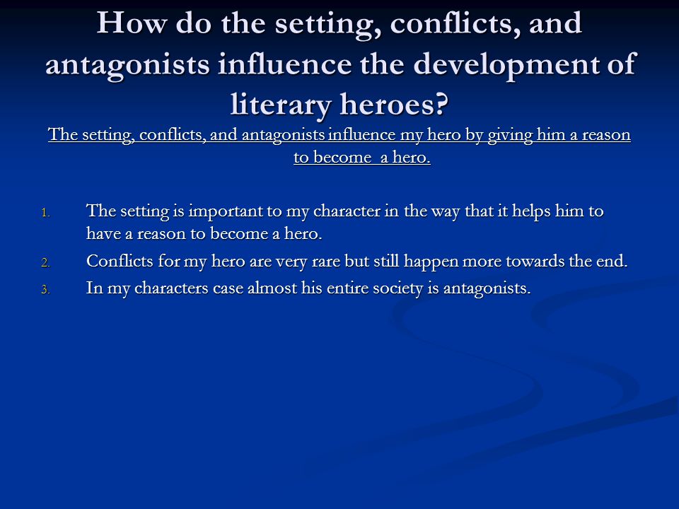 How do the setting, conflicts, and antagonists influence the development of literary heroes.