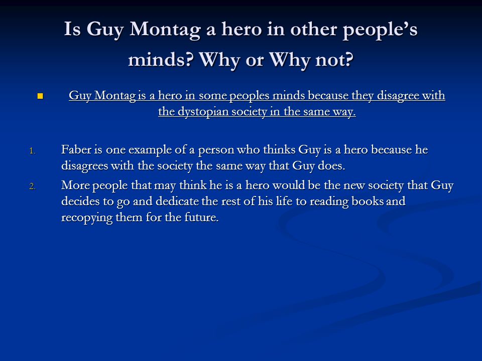 Is Guy Montag a hero in other people’s minds. Why or Why not.