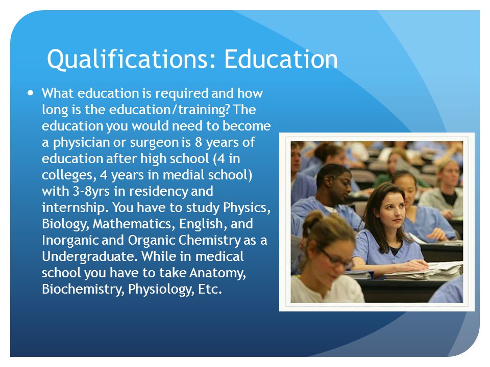 Qualifications: Education What education is required and how long is the education/training.