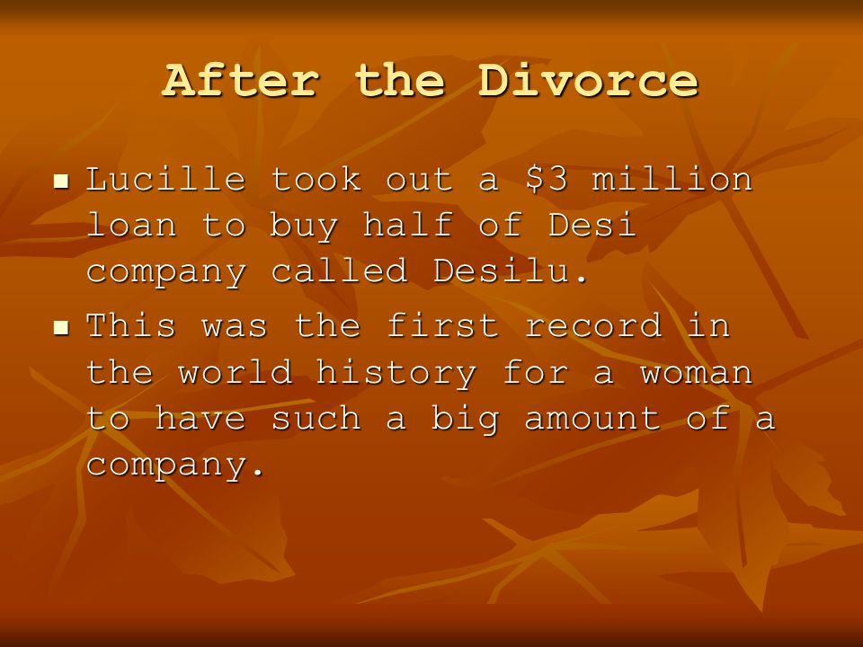 After the Divorce Lucille took out a $3 million loan to buy half of Desi company called Desilu.