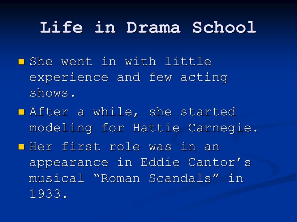 Life in Drama School She went in with little experience and few acting shows.