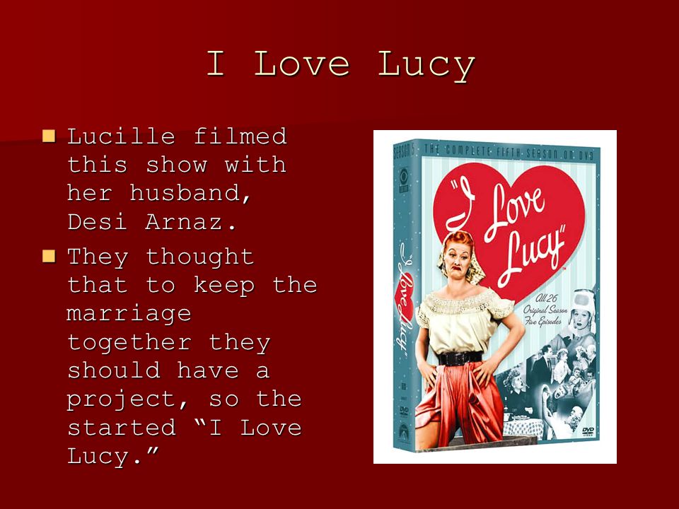 I Love Lucy Lucille filmed this show with her husband, Desi Arnaz.