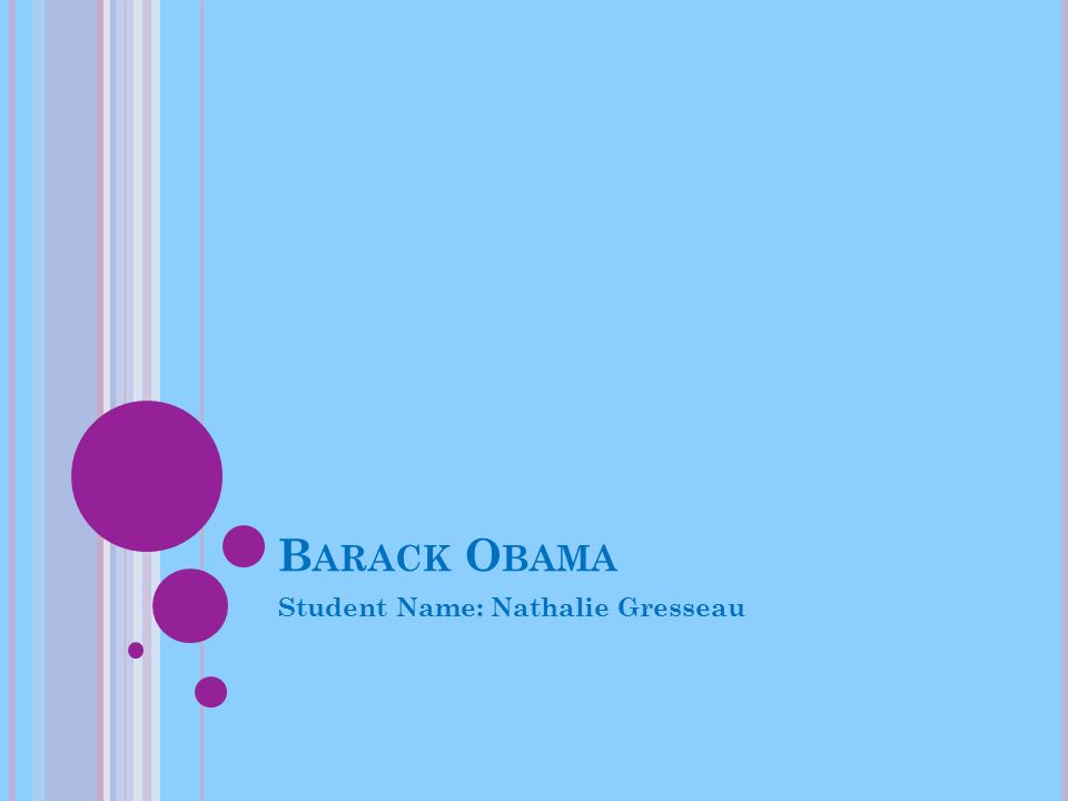 B ARACK O BAMA Student Name: Nathalie Gresseau