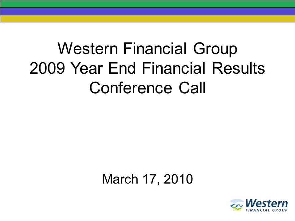 Western Financial Group 2009 Year End Financial Results Conference Call March 17, 2010