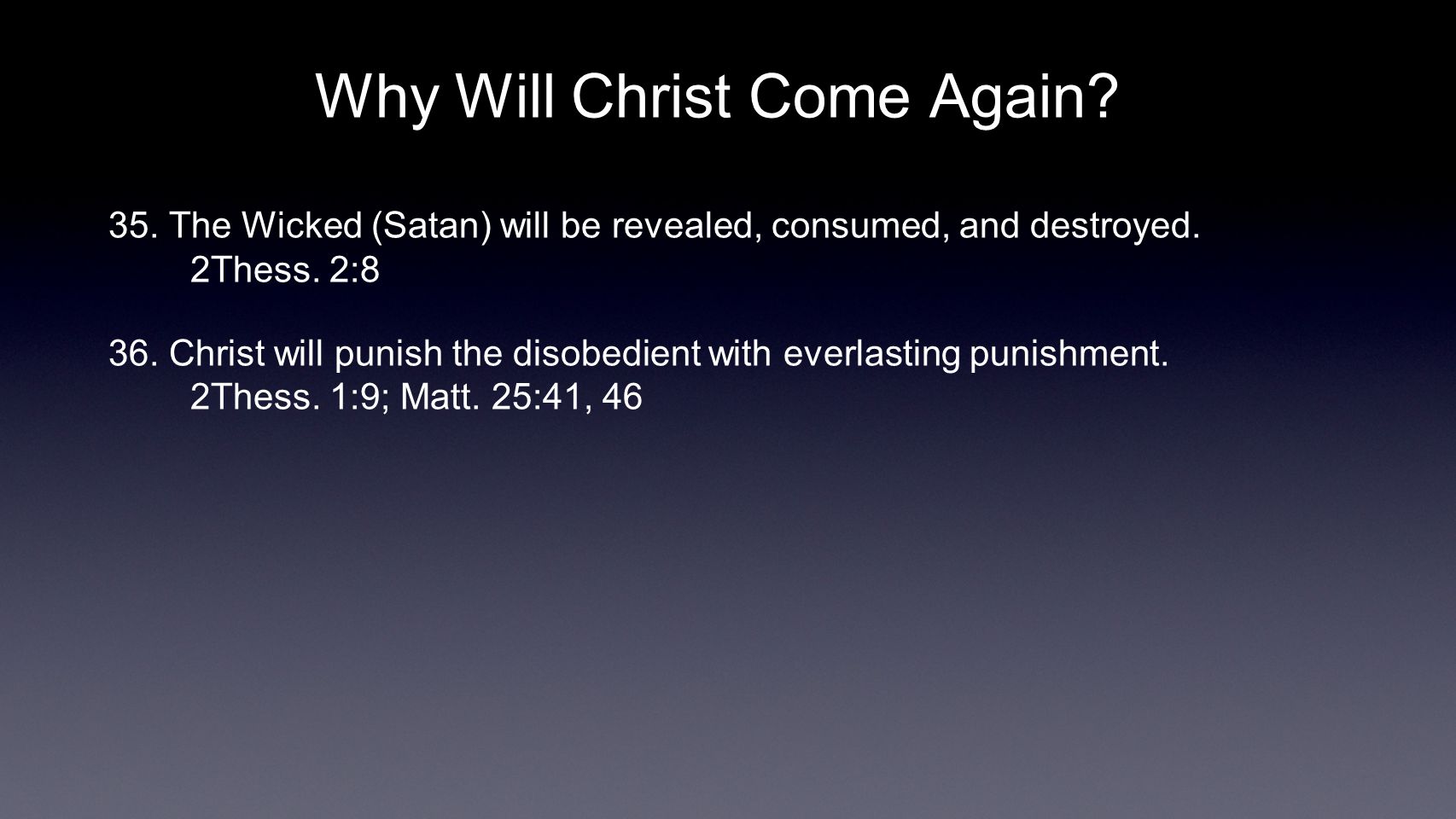 Why Will Christ Come Again. 35. The Wicked (Satan) will be revealed, consumed, and destroyed.