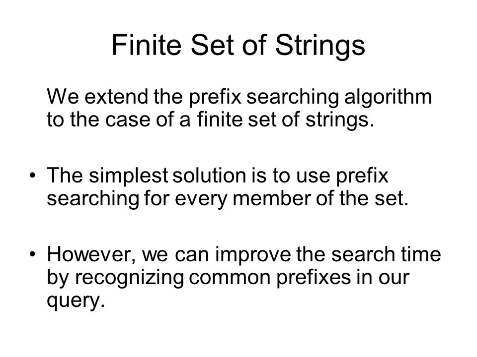 Finite Set of Strings We extend the prefix searching algorithm to the case of a finite set of strings.