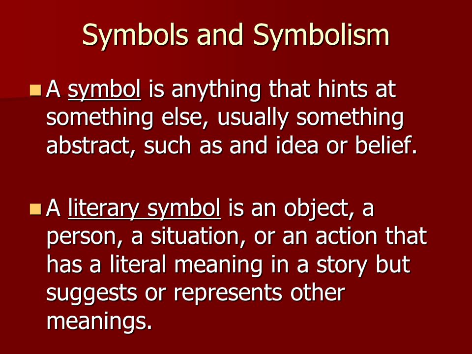 Symbols and Symbolism A symbol is anything that hints at something else,  usually something abstract, such as and idea or belief. A symbol is  anything. - ppt download