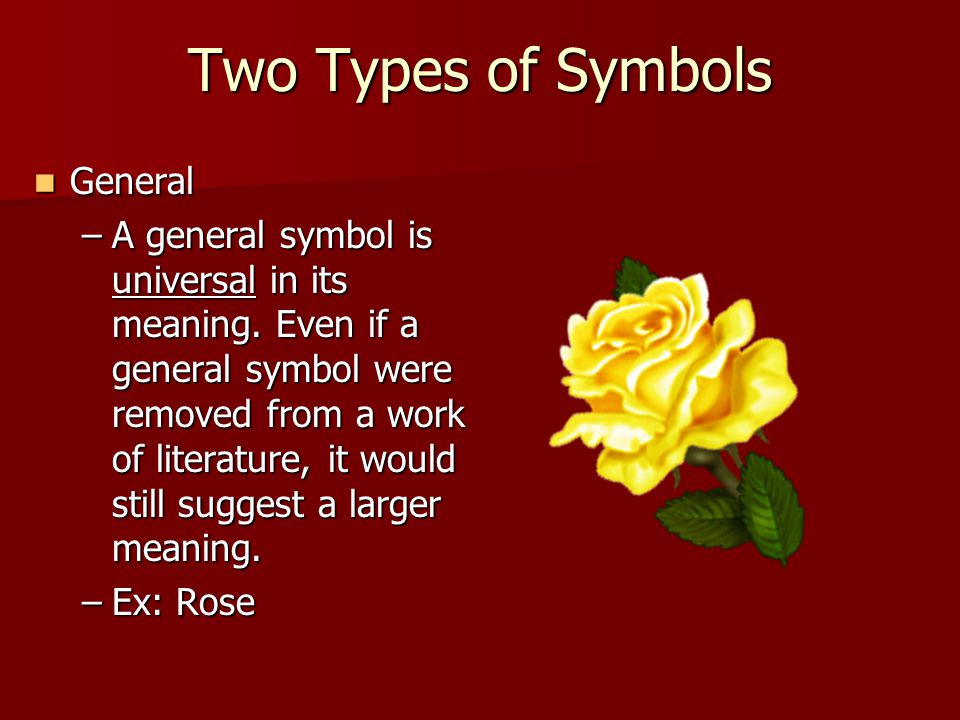 Two Types of Symbols General General –A general symbol is universal in its meaning.