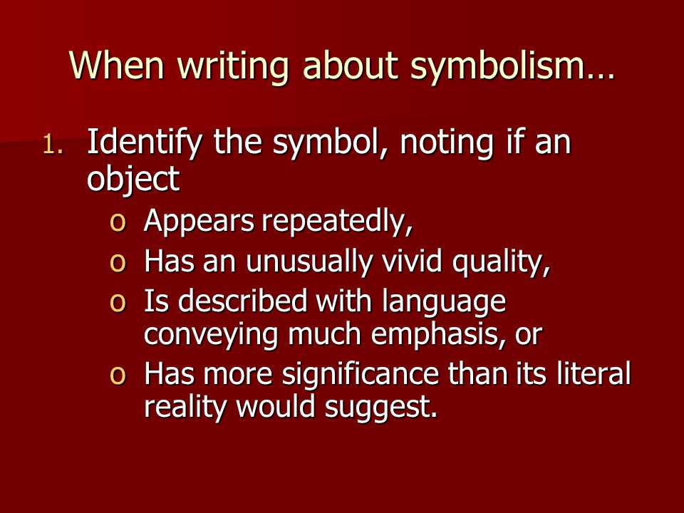 When writing about symbolism… 1.