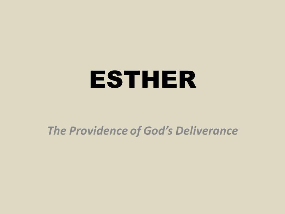 ESTHER The Providence of God’s Deliverance