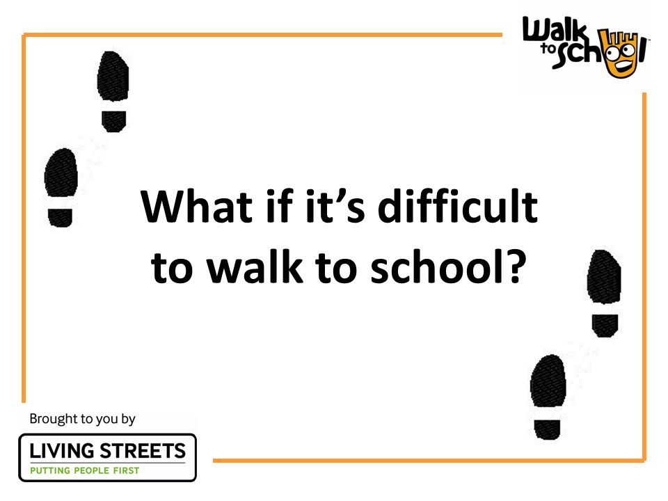 What if it’s difficult to walk to school