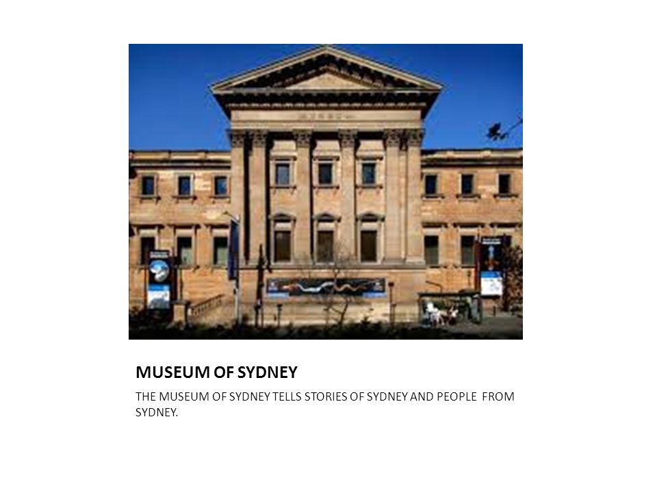 MUSEUM OF SYDNEY THE MUSEUM OF SYDNEY TELLS STORIES OF SYDNEY AND PEOPLE FROM SYDNEY.