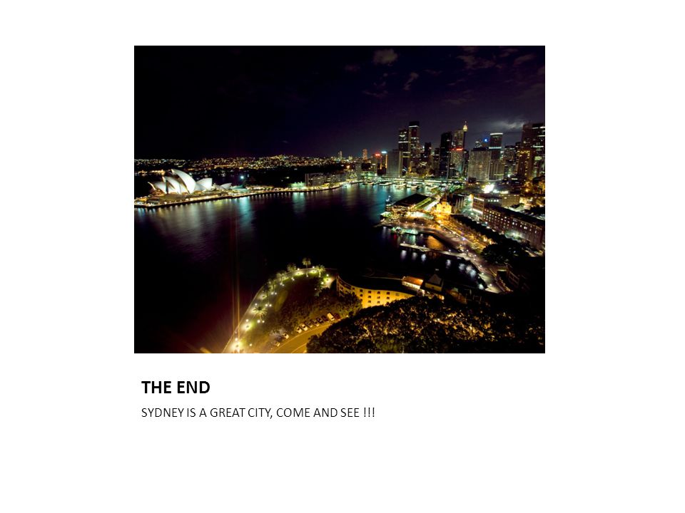 THE END SYDNEY IS A GREAT CITY, COME AND SEE !!!