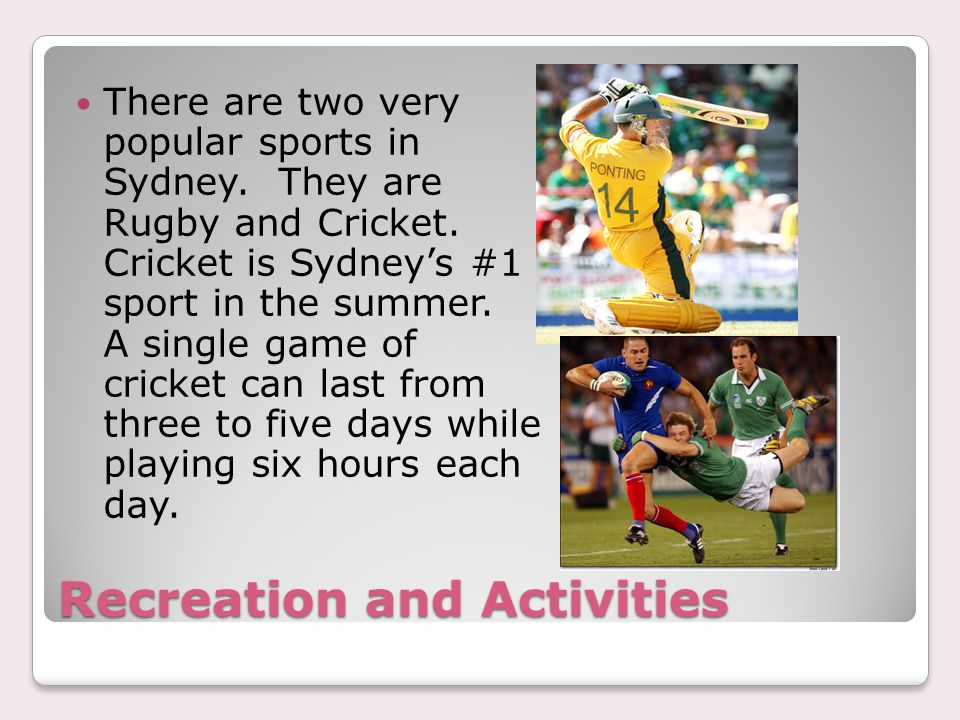 Recreation and Activities There are two very popular sports in Sydney.