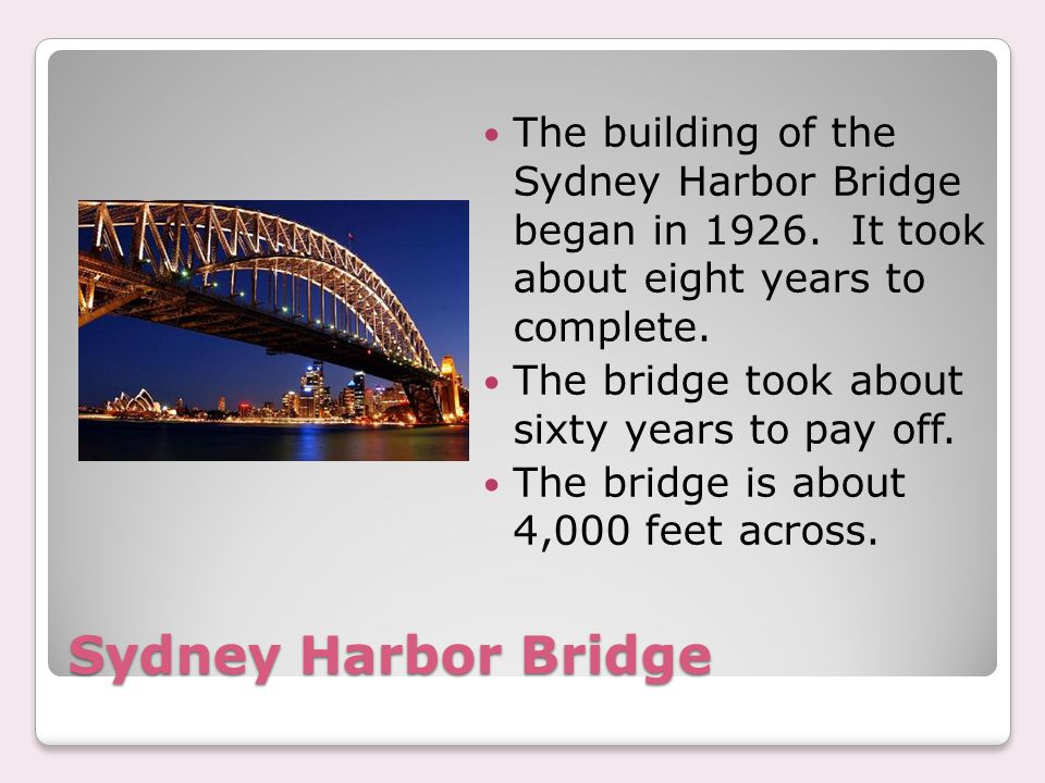 Sydney Harbor Bridge The building of the Sydney Harbor Bridge began in 1926.