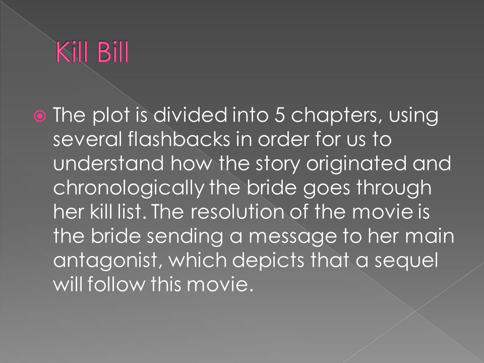  The plot is divided into 5 chapters, using several flashbacks in order for us to understand how the story originated and chronologically the bride goes through her kill list.